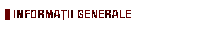 INFORMAŢII GENERALE